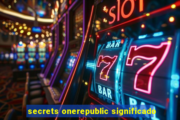 secrets onerepublic significado